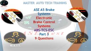 ASE  Electronic Brake Control Systems ABS - TCS - ESC. (9 Questions). A5 Brake Systems  Part 3