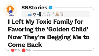 I Left My Toxic Family for Favoring the 'Golden Child'  Now They're Begging Me to Come Back.