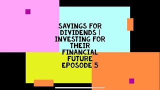 Saving for Dividends | Investing for their financial future episode 5