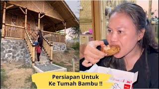 PERSIAPAN UNTUK KERUMAH BAMBU !!