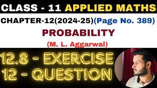 12Question Exercise12.8 l Chapter 12 l PROBABILITY l Class 11th Applied Maths l M L Aggarwal 2024-25