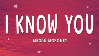 Megan Moroney - I Know You (Lyrics)