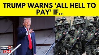 Trump News | Trump warns there will be all hell to pay if hostages aren’t released soon | N18G