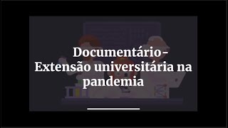 Documentário  Extensão Universitária na pandemia