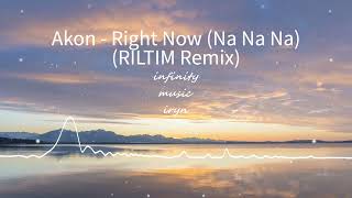 Akon - Right Now (Na Na Na) (RILTIM Remix) / Music Mix / #infinitymusiciryn ♪