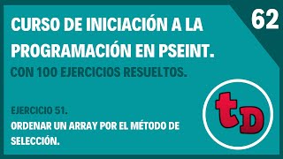 62-Ejercicio 51 resuelto en PSeInt. Ordenar un array por el método de selección.