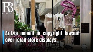 Aritzia named in copyright lawsuit over retail store displays | Fashion Retail News | RETAILBOSS