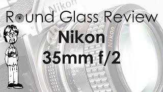 Nikon AI Nikkor 35mm f/2 (Significant Weaknesses, but Worth it Today?) | Round Glass Review