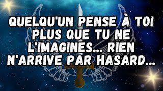 Quelqu'un pense à toi plus que tu ne l'imagines    Rien n'arrive par hasard