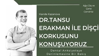 Dr. Tansu Erakman ile Dişçi Korkusu'nu Konuşuyoruz: 'Dental Anksiyete'ye Derinlemesine Bir Bakış