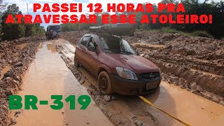 PASSEI 12 HORAS PRA ATRAVESSAR UM ATOLEIRO BR-319 EP39