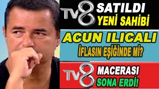 Acun Ilıcalı TV8'i Sattı! Acun Ilıcalı Batıyor Mu? Şok Skandal!!