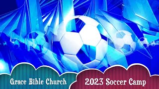 Highlights of Grace Bible Church 2023 Soccer Camp