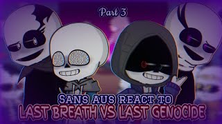 Sans aus react to Last Breath vs Last Genocide || Part 3 [Request]