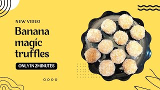 Banana Magic Truffles (3Ingredients, 2Minutes)Quick & Easy Banana Bites|kids special@foodrecipes105