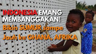 SUMUR INDONESIA ada dibanyak NEGARA! Salah satunya yang TERJAUH ada di GHANA, AFRIKA