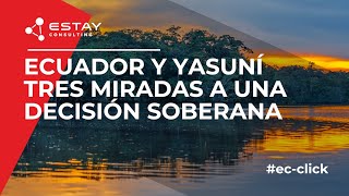 ECUADOR y YASUNI - 3 miradas a una decisión soberana