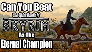 Can You Beat Skyrim As The Eternal Champion?