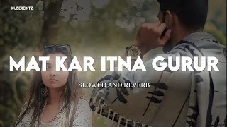 Mat Kar Itna Gurur (Slow+Reverb) Pankaj Udhas & Alka Yagnik | KuberEditz | #lofi