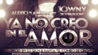 Alexio La Bestia Ft. Jowny Boom Boom - Ya No Creo En El Amor (El Problema De Todos)