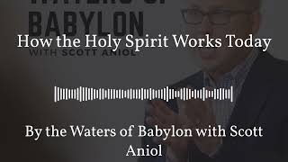 How the Holy Spirit Works Today | By the Waters of Babylon with Scott Aniol