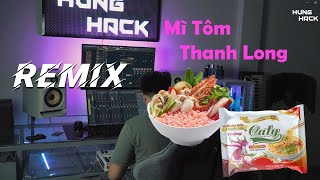 Lần Đầu Tiên Trái Thanh Long Có Trong Mì Tôm Remix | Hưng Hack | Nhạc Mì Tôm Thanh Long Hot Tik Tok