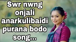 Swr nwng onjali anarkulibaidi bodo purana song...