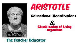 Educational Contributions of Aristotle and classification of living organisms