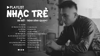 Em Biết - Trịnh Đình Quang, Nếu Em Còn Tồn Tại, Tìm Em,... Những Ca Khúc Tâm Trạng Hay Nhất