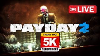 PAYDAY 2 LIVESTREAM| 5K SUBSCRIBER SPECIAL!