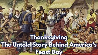 Thanksgiving The Untold Story Behind America’s Feast Day