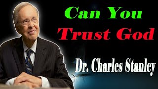 Dr. Charles Stanley - Can You Trust God