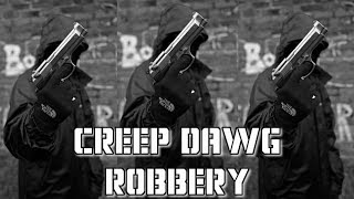 CREEP DAWG - ROBBERY | RAIDED