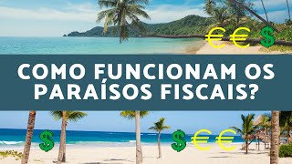 Como é que os paraísos fiscais funcionam?