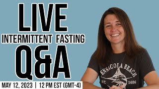 Intermittent Fasting Live Q&A - May 12, 2023