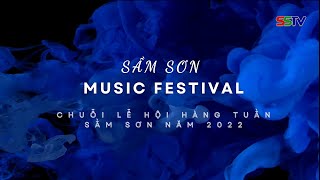 🌊🌊 Sầm Sơn Music Festival năm 2022 |SSTV