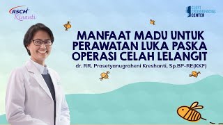 Manfaat Madu untuk Luka Pasca Operasi Celah Lelangit - dr. Prasetyanugraheni Kreshanti, SpBP-RE(KKF)