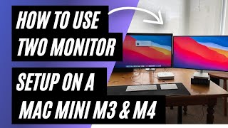 How To Use a Two Monitor Setup on a M3 & M4 Mac  Mini