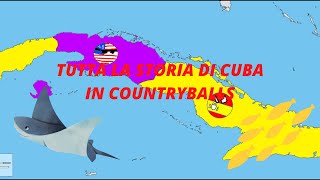 Tutta la storia di Cuba ----------Countryball Mapping