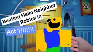 Beating Hello Neighbor Act 1 In Roblox! (All Acts Coming Soon!)