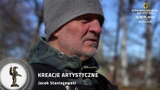 Pomorska Nagroda Artystyczna 2023, NOMINACJE Kreacje Artystyczne: JACEK STANISZEWSKI