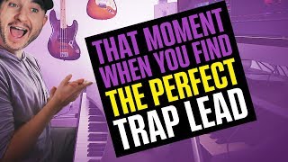 That moment when you find the perfect trap lead...