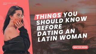 Things You Should Know Before Dating a Latin Woman