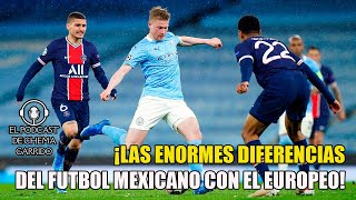 ¡HAY DIFERENCIAS ENORMES entre la ESTRUCTURA del FUTBOL DE EUROPA con la LIGA MX!