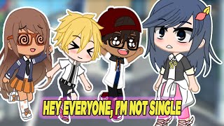 Hey everyone, Im not single 📢 MLB AU 🎉 Meme Gacha Club 🌈 Gacha Life ✅ Miraculous Ladybug