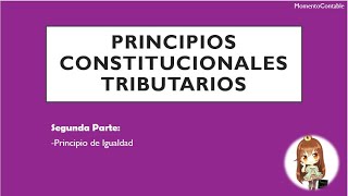 PRINCIPIOS CONSTITUCIONALES TRIBUTARIOS | PARTE II - P. de Igualdad