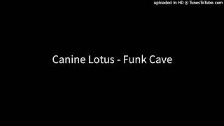 Canine Lotus - Funk Cave