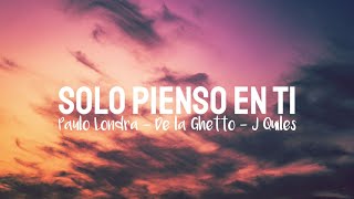 Paulo Londra - Solo Pienso En Ti ft. De La Ghetto, Justin Quiles (Letra)