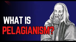 What is Pelagianism?