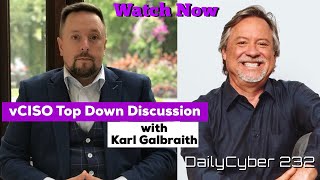 Interview with Karl Galbraith  vCISO Top Down Discussion | DailyCyber 232 ~ Watch Now ~